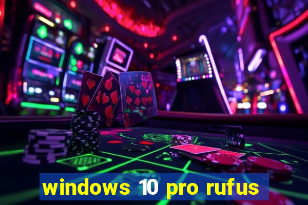 windows 10 pro rufus